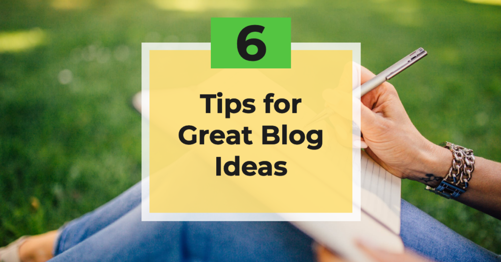 6 tips for great blog ideas