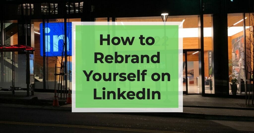 how to rebrand yourself on linkedin